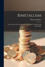 Bimetallism: Or, The Evils Of Gold Monometallism And The Benefits Of Bimetallism af Wharton Barker