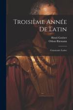 Troisième Année De Latin: Grammaire Latine af Othon Riemann