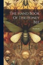 The Hand Book Of The Honey Bee af Handbook