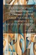 Doutes Proposés Aux Philosophes Économistes, Sur L'orde Naturel Et Essentiel Des Sociétés Politiques af Abbé de Mably