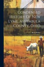 Condensed History Of New Lyme, Ashtabula County, Ohio af B. F. Phillips