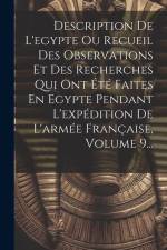 Description De L'egypte Ou Recueil Des Observations Et Des Recherches Qui Ont Été Faites En Egypte Pendant L'expédition De L'armée Française, Volume 9 af Anonymous