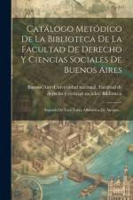 Catálogo Metódico De La Biblioteca De La Facultad De Derecho Y Ciencias Sociales De Buenos Aires: Seguido De Una Tabla Alfabética De Autores... af Buenos Aires (Argentina) Universidad