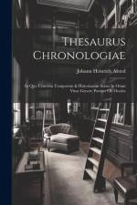 Thesaurus Chronologiae: In Quo Universa Temporum & Historiarum Series In Omni Vitae Genere Ponitur Ob Oculos af Johann Heinrich Alsted