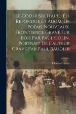 Le Coeur Solitaire. Éd. Refondue Et Augm. De Poèms Nouveaux. Frontispice Gravé Sur Bois Par Paul Colin. Portrait De L'auteur Gravé Par Paul Baudier af Charles Guerin