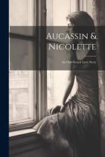 Aucassin & Nicolette: An Old-french Love Story af Anonymous