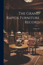 The Grand Rapids Furniture Record; Volume 29 af Anonymous