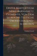 Erster Marterthum Nebst Barnabae U. Clementis, Von Dem Selben Ins Teutsche Übersetzen Send- Schreiben af Gottfried Arnold (Théologien Luthérien