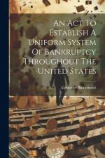 An Act To Establish A Uniform System Of Bankruptcy Throughout The United States af Alexander Blumenstiel