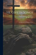 He Giveth Songs: A Collection Of Religious Lyrics af W M L Jay