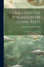 Corals And The Formation Of Coral Reefs: By Thomas Wayland Vaughan af Thomas Wayland Vaughan