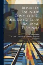Report Of Engineers Committee, St. Louis-east St. Louis Railroad Terminals af Harland Bartholomew