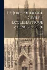 La Jurisprudence civile = ecclésiastique au presbytère; Volume 8 af Anonymous