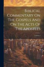 Biblical Commentary On The Gospels And On The Acts Of The Apostles; Volume 4 af Anonymous