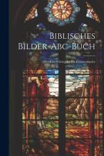 Biblisches Bilder-abc-buch: Eine Christgabe Für Christenkinder af Anonymous