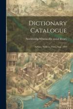 Dictionary Catalogue: Authors, Subjects, Titles, Aug., 1892 af Northbridge (Mass Town) Whitinsvi