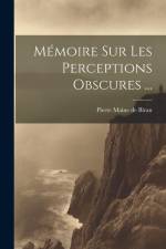 Mémoire Sur Les Perceptions Obscures ... af Pierre Maine de Biran