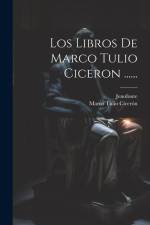 Los Libros De Marco Tulio Ciceron ...... af Marco Tulio Cicerón