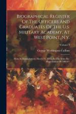 Biographical Register Of The Officers And Graduates Of The U.s. Military Academy, At West Point, N.y.: From Its Establishment, March 16, 1802, To The af George Washington Cullum