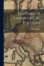 Histoire De Lanarchie De Pologne af Cl Rulhiere