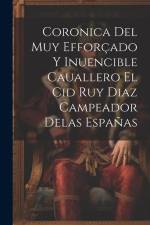 Coronica Del Muy Efforçado Y Inuencible Cauallero El Cid Ruy Diaz Campeador Delas Españas af Anonymous