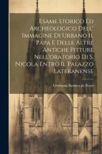 Esame Storico Ed Archeologico Dell' Immagine Di Urbano Ii. Papa E Delle Altre Antiche Pitture Nell'oratorio Di S. Nicola Entro Il Palazzo Lateranense af Giovanni Battista De Rossi