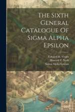 The Sixth General Catalogue Of Sigma Alpha Epsilon af Sigma Alpha Epsilon
