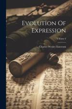 Evolution Of Expression; Volume 4 af Charles Wesley Emerson