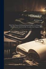 Diary: With The Names Of Dying Federal Soldiers To Whom He Ministered At Andersonville, Ga. July And August, 1864 af H. Clavreul