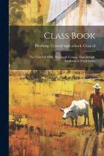 Class Book: The Class Of 1880, Pittsburgh Central High School, Academical Department af Pittsburg Central High School Class