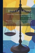 Bills Of Lading: Hearing Before The Committee On Interstate Commerce Of The United States Senate ... On S. 4713 ... And S. 957 ... Febr af United States Congress Senate Comm