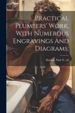 Practical Plumbers' Work, With Numerous Engravings And Diagrams; af Paul N. (Paul Nooncree) Hasluck