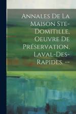 Annales De La Maison Ste-domitille, Oeuvre De Préservation, Laval-des-rapides. -- af Anonymous
