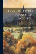Choix De Lettres Françoises Inédites... af Jacques-Auguste de Thou