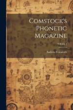 Comstock's Phonetic Magazine; Volume 1 af Andrew Comstock