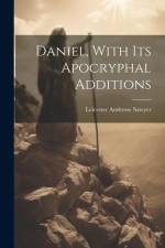 Daniel, With Its Apocryphal Additions af Leicester Ambrose Sawyer