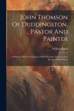 John Thomson Of Duddingston, Pastor And Painter: A Memoir. With A Catalogue Of His Paintings And A Critical Review Of His Works af William Baird