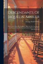 Descendants Of Jaquelin Ambler: With Letters From His Daughter, Mrs. Col. Ed. Carrington, And Extract From His Funeral Sermon Delivered By Rev. John B af George Daniel Fisher