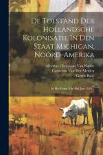 De Toestand Der Hollandsche Kolonisatie In Den Staat Michigan, Noord-amerika: In Het Begin Van Hel Jaar 1849... af Seine Bolks