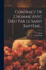 Contract De L'homme Avec Dieu Par Le Saint Baptême...