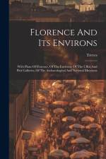 Florence And Its Environs: With Plans Of Florence, Of The Environs, Of The Uffizi And Pitti Galleries, Of The Archaeological And National Museums af Treves (Firm)
