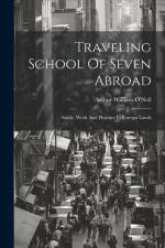 Traveling School Of Seven Abroad; Study, Work And Pleasure In Foreign Lands af Arthur William [From Old O'Neil