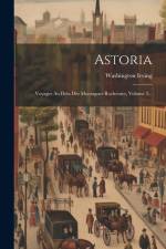 Astoria: Voyages Au Dela Des Montagnes Rocheuses, Volume 2... af Washington Irving