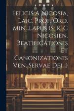 Felicis A Nicosia, Laic. Prof. Ord. Min...lapus (s. R. C Nicosien. Beatificationis Et Canonizationis Ven. Servae Dei...) af Anonymous