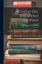 Archivo Del Bibliófilo Filipino: Recopilación De Documentos Históricos, Científicos, Literarios Y Políticos, Y Estudios Bibliográficos, Volume 5... af Wenceslao Emilio Retana