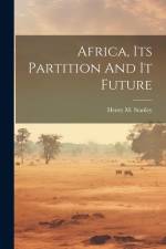 Africa, Its Partition And It Future af Henry M. (Henry Morton) Stanley