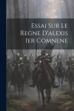 Essai Sur Le Regne D'alexis 1er Comnene af Anonymous