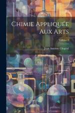 Chimie Appliquée Aux Arts; Volume 3 af Jean Antoine Claude Chaptal