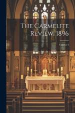 The Carmelite Review, 1896; Volume 4 af Anonymous