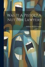 Was It A Pistol? A Nut For Lawyers af William Russell Smith